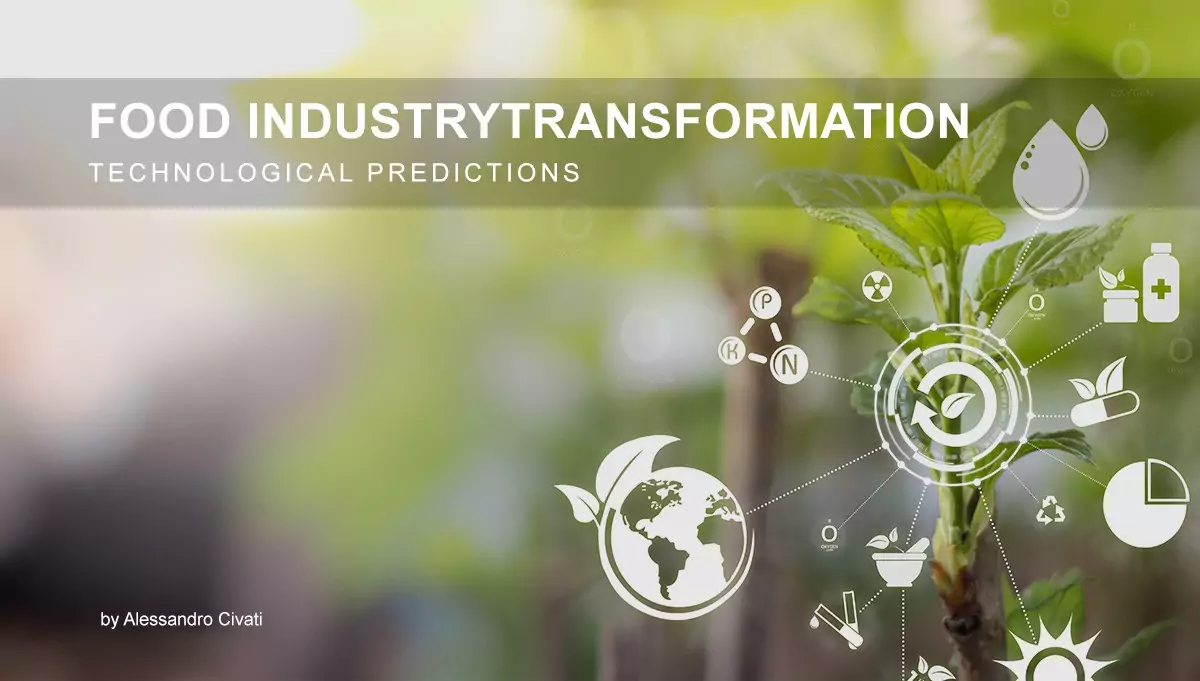 Food Industry Transformation – Technological Predictions Food Industry Transformation - Technological Predictions - by Alessandro Civati