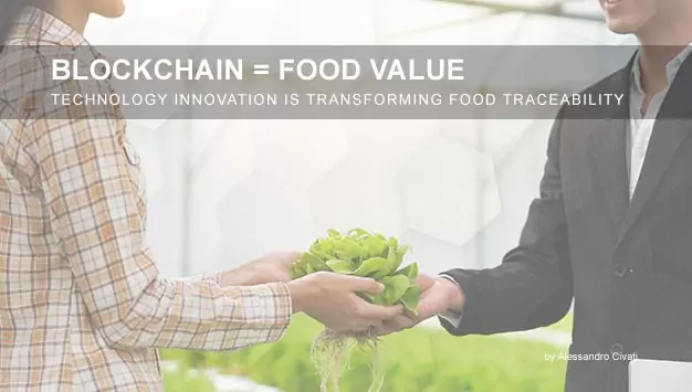 Blockchain = Food Value How the technology innovation is transforming food traceability